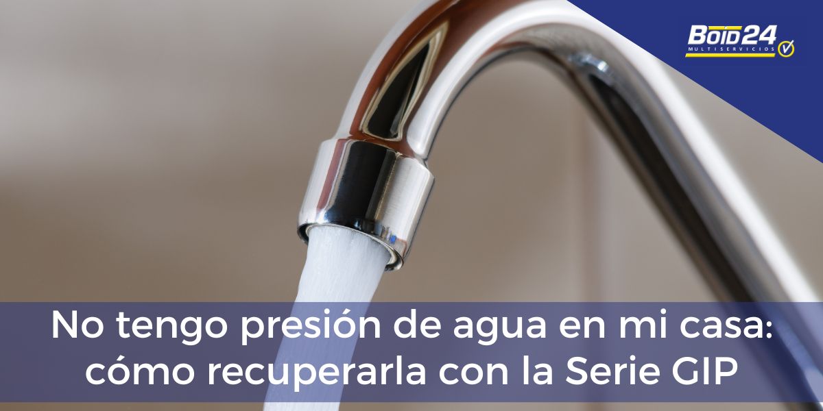 No tengo presión de agua en mi casa: causas, soluciones y cómo recuperarla con la Serie GIP